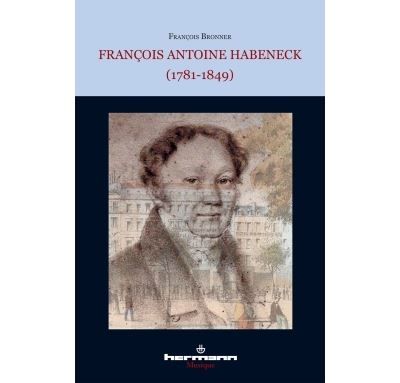 François Antoine Habeneck (1781-1849) Biographie
