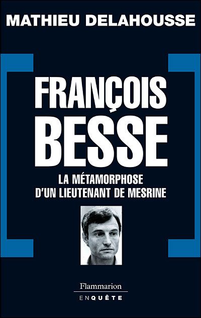 François Besse La metamorphose d'un lieutenant de mesrine