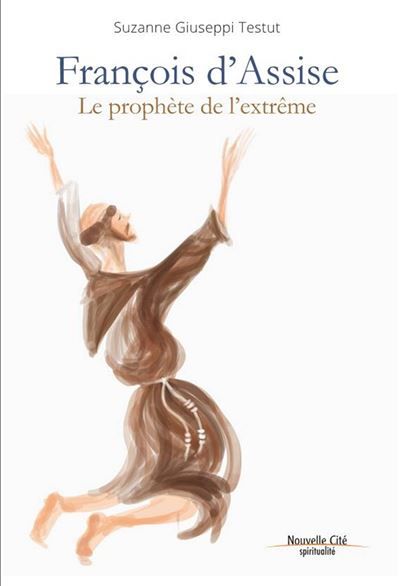 François d'Assise Le prophète de l'extrême