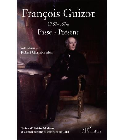 François Guizot (1787-1874) Passé-Présent