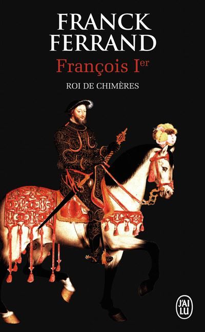 François Ier, Roi de chimères Roi des chimères