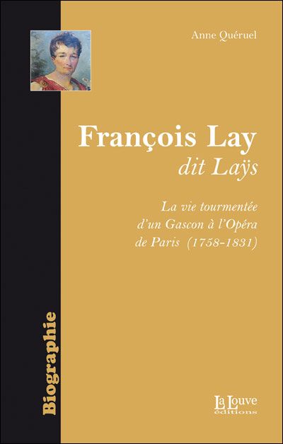 François Lay dit Lays La vie tourmentée d'un Gascon à l'Opéra de Paris (1758-1831)