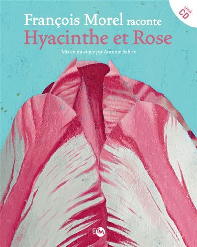 François Morel raconte Hyacinthe et Rose Livre avec un CD audio