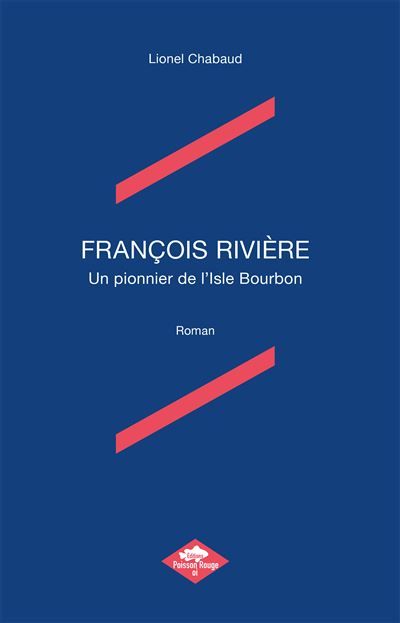 François rivière Un pionnier de l'Isle Bourbon