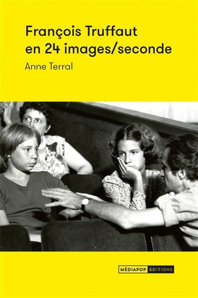 François Truffaut en 24 images/seconde Une joie et une souffrance