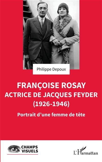 Françoise Rosay. Actrice de Jacques Feyder (1926-1946) Portrait d'une femme de tête