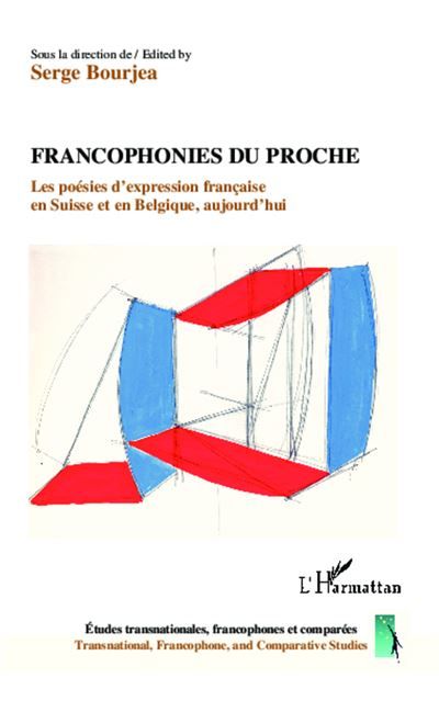 Francophonies du proche Les poésies d'expression française en Suisse et en Belgique, aujourd'hui