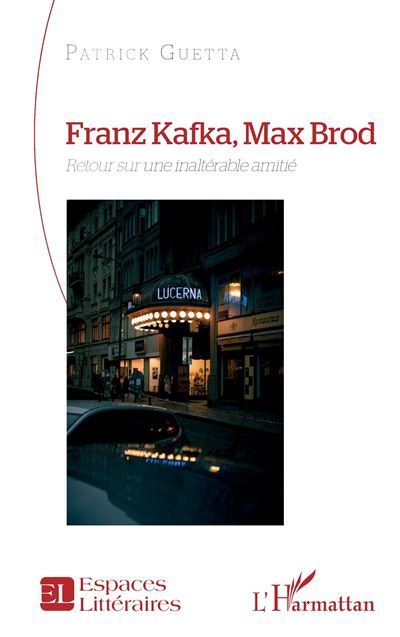 Franz Kafka, Max Brod Retour sur une inaltérable amitié