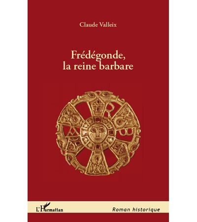 Frédégonde, la reine barbare