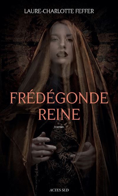 Frédégonde Reine Nouveaux récits des temps mérovingiens