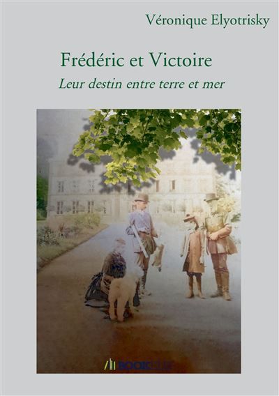 Frédéric et Victoire Leur destin entre terre et mer