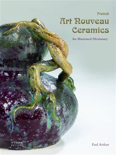French Art Nouveau Ceramics An Illustrated Encyclopedia