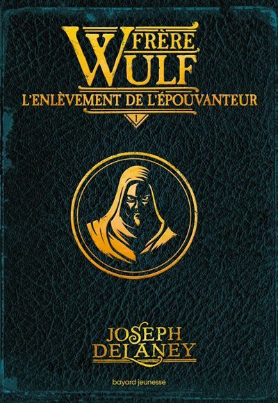 Frère Wulf, Tome 01 L'enlèvement de l'Épouvanteur
