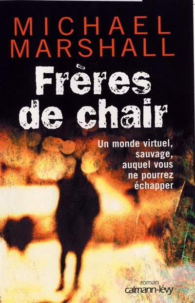 Frères de chair Un monde virtuel, sauvage, auquel vous ne pourrez échapper