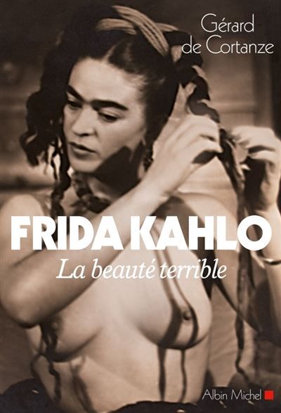 Frida Kahlo La beauté terrible