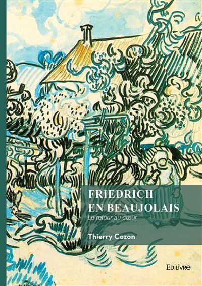Friedrich en Beaujolais Le retour au coeur