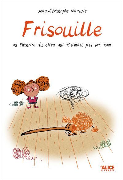 Frisouille ou l'histoire du chien qui n'aimait pas son nom Ou l'histoire du chien qui n'aimait pas son nom