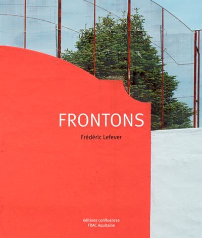 Frontons Variations sur les murs de pelote basque - Frédéric Lefever
