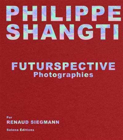 Futurspective Philippe Shangti Photographies