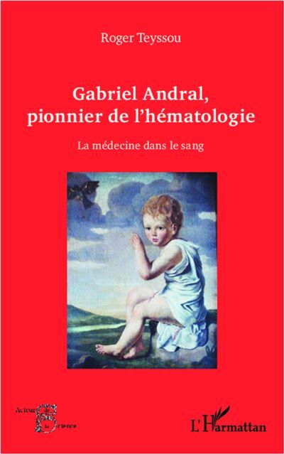 Gabriel Andral, pionnier de l'hématologie La médecine dans le sang