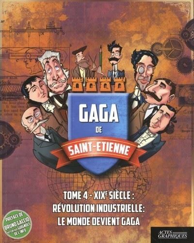 Gaga de Saint-Etienne Révolution industrielle : le monde devient gaga (XIXe siècle)