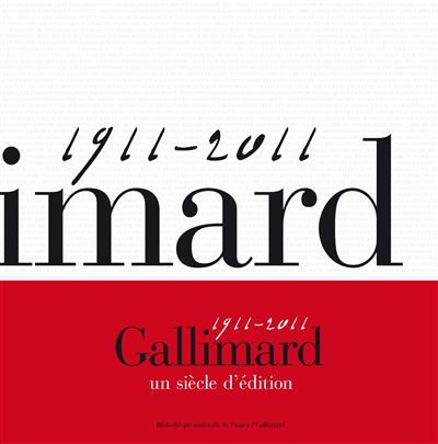 Gallimard, un siècle d'édition (1911-2011)