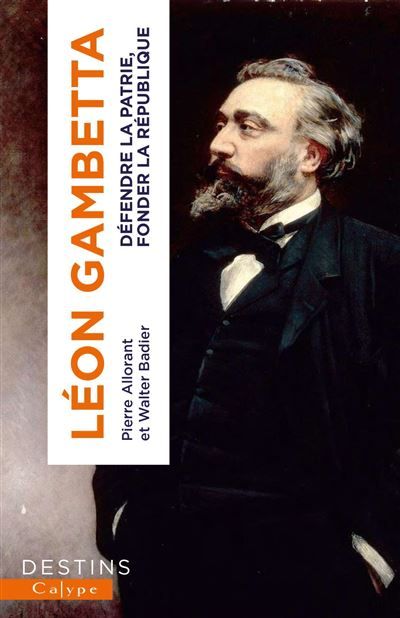 Gambetta Défendre la Patrie, fonder la République