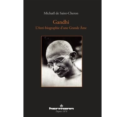 Gandhi L'anti-biographie d'une Grande Âme