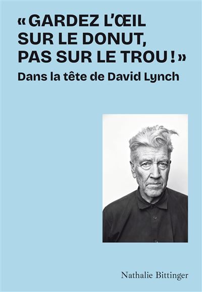 Gardez l'oeil sur le donut, pas sur le trou ! Dans la tête de David Lynch