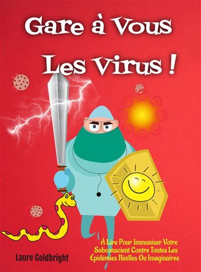 Gare à Vous les Virus ! À Lire Pour Immuniser Votre Subconscient Contre Toutes Les Épidémies Réelles Ou Imaginaires