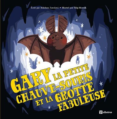 Gary la petite chauve-souris et la grotte fabuleuse - Bohdana Jarošová - Albatros