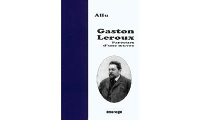 Gaston Leroux Parcours d'une œuvre