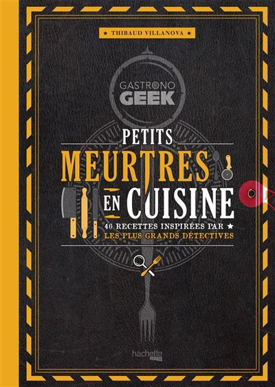 Gastronogeek - Petits meurtres en cuisine 40 recettes inspirées par les plus grands détectives