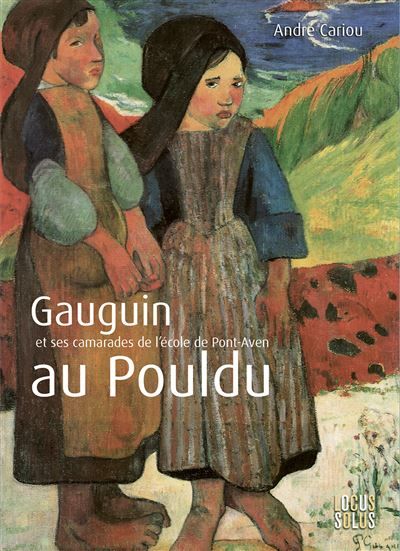 Gauguin au Pouldu Et ses camarades de l'école de Pont-Aven