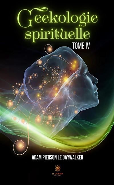 Geekologie spirituelle Tome IV