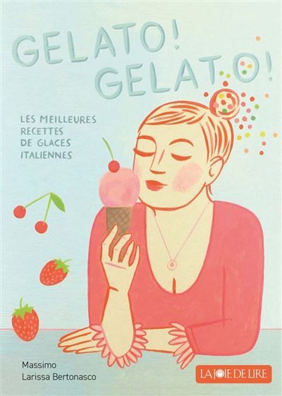 Gelato! Gelato! - Les meilleures recettes de glace italienne - Larissa Bertonasco