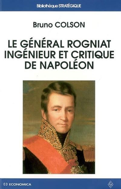 General rogniat, ingenieur et critique de napoleon (le)