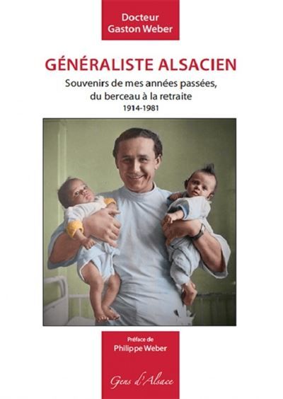 Généraliste alsacien Souvenirs de mes années passées, du berceau à la retraite 1914-1981