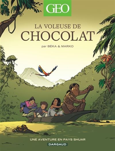 Geo BD - Tome 4 - La Voleuse de chocolat Une aventure en pays Shuars