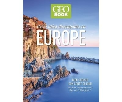 Geobook 1 000 idées d'escapades en Europe
