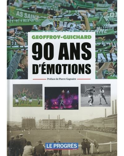 Geoffroy Guichard 90 ans d'émotions