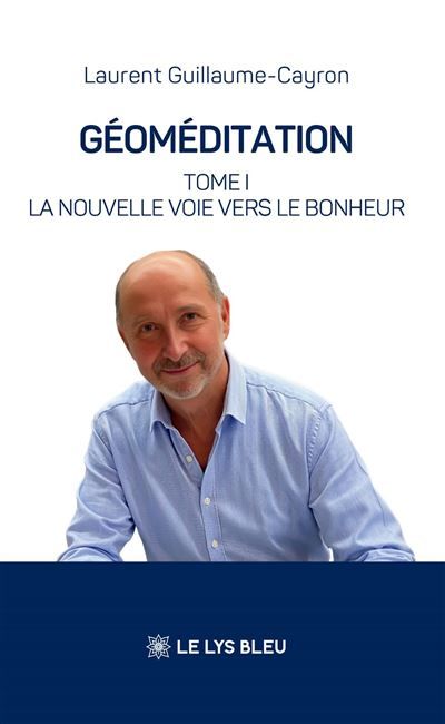 Géoméditation Tome I : La nouvelle voie vers le bonheur