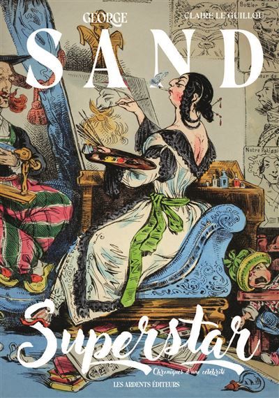 George sand superstar Chroniques d'une celebrite