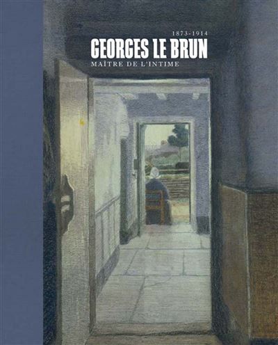 Georges le brun maitre de l intime1873 1914 Maître de l'intimisme