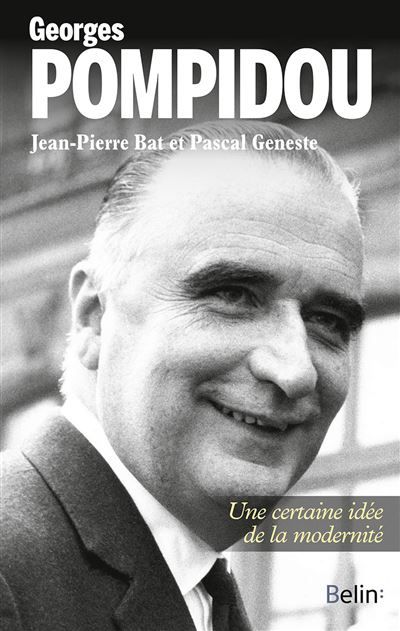 Georges Pompidou Une certaine idée de la modernité