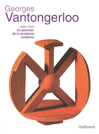 Georges Vantongerloo (1886-1965) Un pionnier de la sculpture moderne