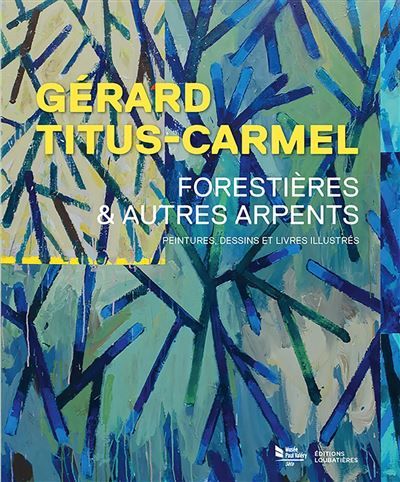 Gérard Titus-Carmel, Forestières et autres arpents Peintures, dessins et livres illustrés
