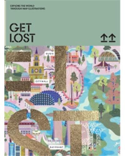 GET LOST! : Explore the World in Map Illustrations /anglais