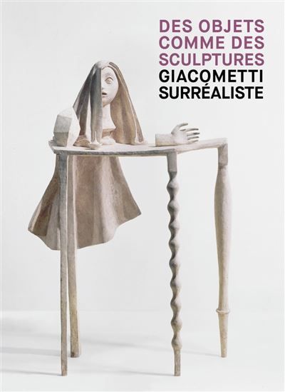 Giacometti surréaliste - Des objets comme des sculptures Edition bilingue français-anglais