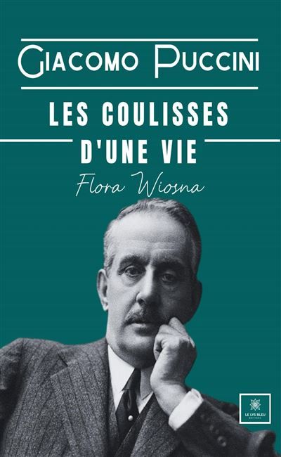 Giacomo Puccini Les coulisses d'une vie